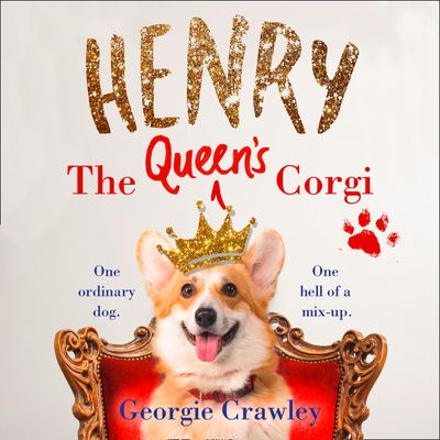 Henry the Queen’s Corgi: Unabridged edition - Georgie Crawley, Read by David Thorpe and Beth Chalmers