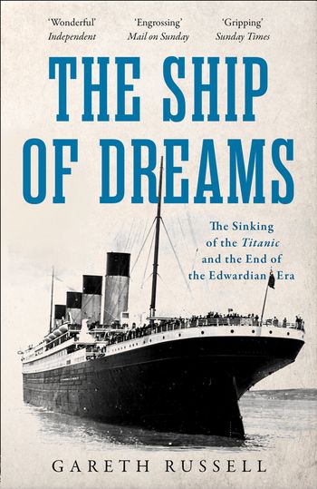 The Ship of Dreams: The Sinking of the “Titanic” and the End of the Edwardian Era - Gareth Russell
