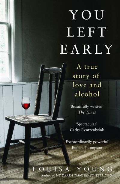 You Left Early: A True Story of Love and Alcohol - Louisa Young