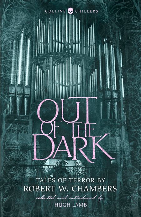 Cover image for Collins Chillers - Out of the Dark: Tales of Terror by Robert W. Chambers (Collins Chillers) - Robert W. Chambers, Introduction by Hugh Lamb, Edited by Hugh Lamb