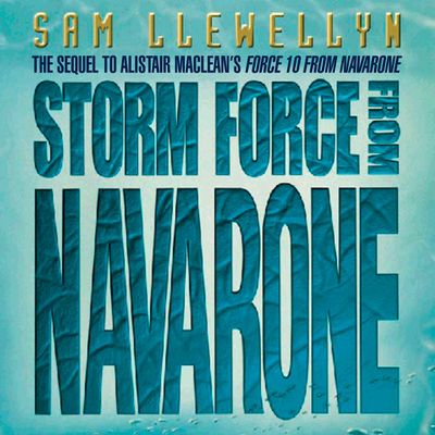 Cover image for Storm Force from Navarone: Unabridged edition - Sam Llewellyn, From an idea by Alistair MacLean, Read by Jonathan Oliver