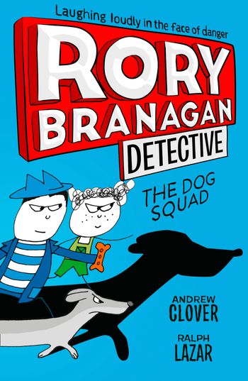 Rory Branagan (Detective) - The Dog Squad (Rory Branagan (Detective), Book 2) - Andrew Clover, Illustrated by Ralph Lazar