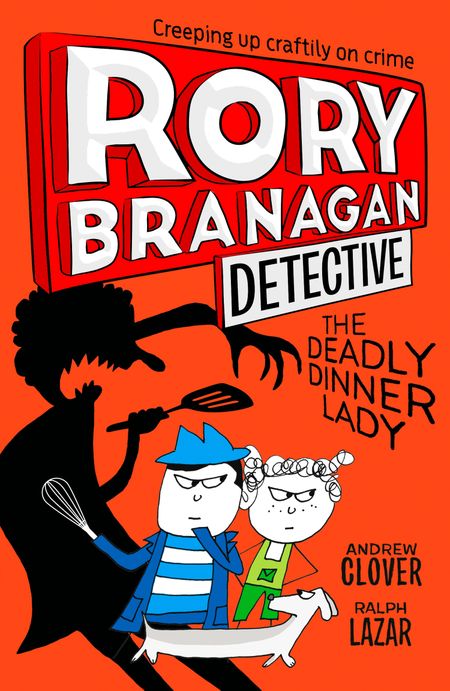 Cover image for Rory Branagan (Detective) - The Deadly Dinner Lady (Rory Branagan (Detective), Book 4) - Andrew Clover, Illustrated by Ralph Lazar