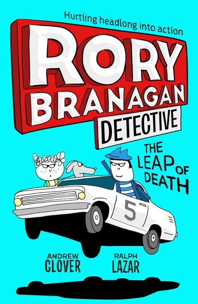 Rory Branagan (Detective) - The Leap of Death (Rory Branagan (Detective), Book 5) - Andrew Clover, Illustrated by Ralph Lazar