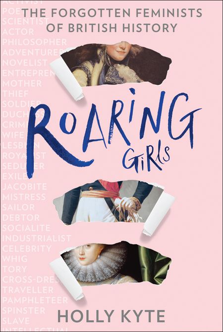 Cover image for Roaring Girls: The forgotten feminists of British history - Holly Kyte