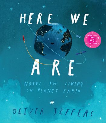 Here We Are: Notes for Living on Planet Earth - Oliver Jeffers, Illustrated by Oliver Jeffers