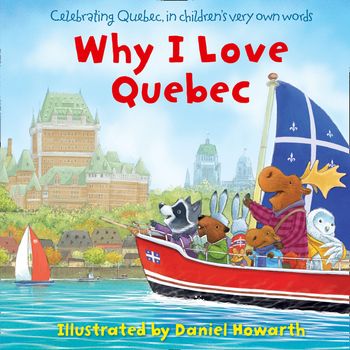 Why I Love Quebec - Illustrated by Daniel Howarth