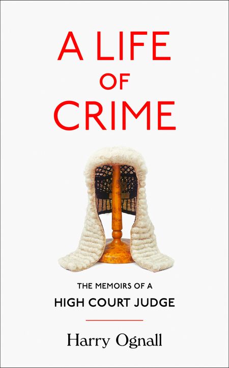 Cover image for A Life of Crime: The Memoirs of a High Court Judge - Harry Ognall