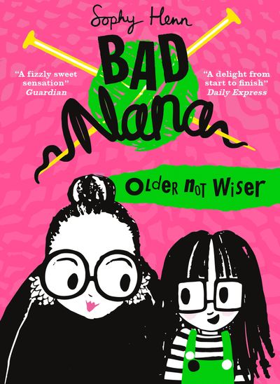 Bad Nana - Older Not Wiser (Bad Nana, Book 1) - Sophy Henn