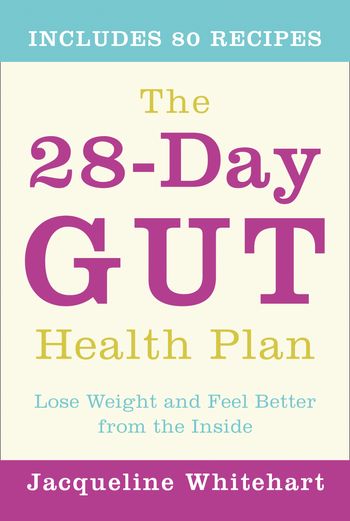 The 28-Day Gut Health Plan: Lose weight and feel better from the inside - Jacqueline Whitehart