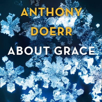About Grace: Unabridged edition - Anthony Doerr, Read by George Newbern