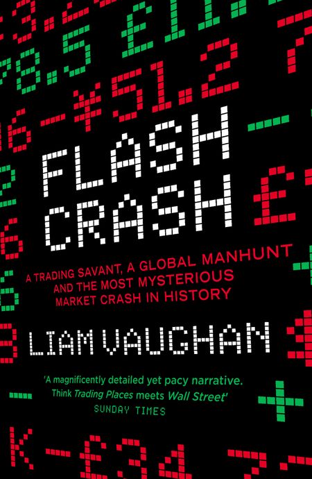 Cover image for Flash Crash: A Trading Savant, a Global Manhunt and the Most Mysterious Market Crash in History - Liam Vaughan