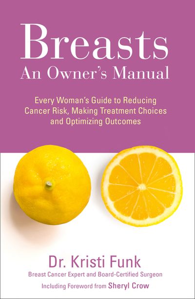 Cover image for Breasts: An Owner’s Manual: Every Woman’s Guide to Reducing Cancer Risk, Making Treatment Choices and Optimising Outcomes - Kristi Funk, M.D.