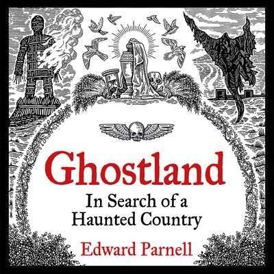 Cover image for Ghostland: In Search of a Haunted Country: Unabridged edition - Edward Parnell, Read by Sam Woolf