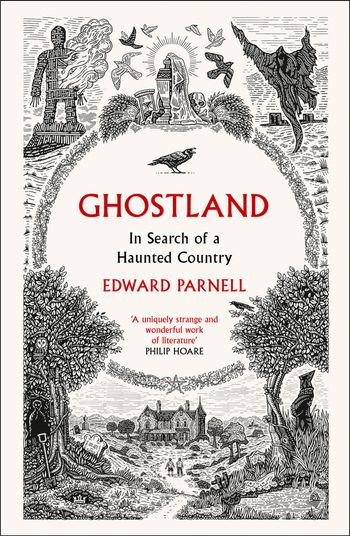 Ghostland: In Search of a Haunted Country - Edward Parnell