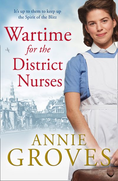The District Nurses - Wartime for the District Nurses (The District Nurses, Book 2) - Annie Groves