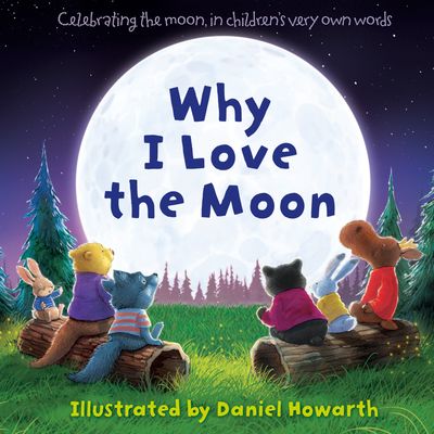 Why I Love The Moon - Illustrated by Daniel Howarth
