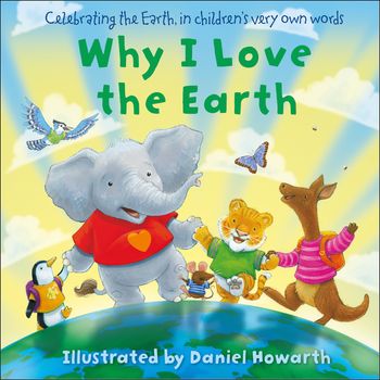 Why I Love The Earth - Illustrated by Daniel Howarth