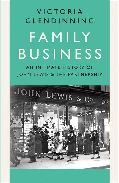 Cover image for Family Business: An Intimate History of John Lewis and the Partnership - Victoria Glendinning