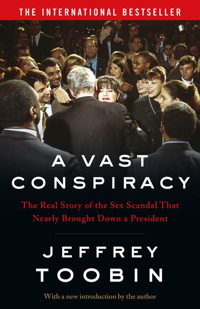 Cover image for A Vast Conspiracy: The Real Story of the Sex Scandal That Nearly Brought Down a President - Jeffrey Toobin