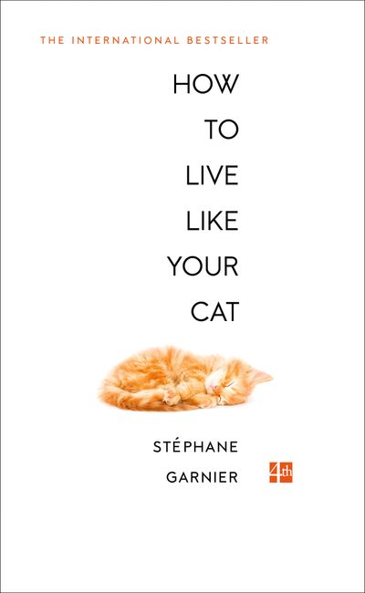 How to Live Like Your Cat - Stéphane Garnier, Translated by Roland Glasser