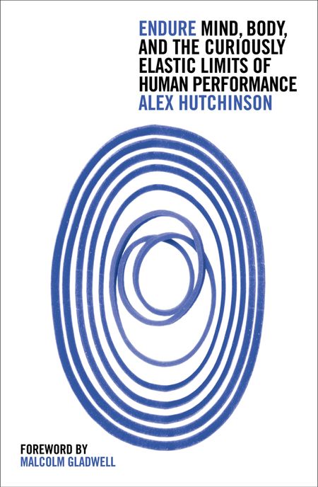Cover image for Endure: Mind, Body and the Curiously Elastic Limits of Human Performance - Alex Hutchinson