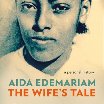 The Wife’s Tale: A Personal History: Unabridged edition - Aida Edemariam, Read by Adjoa Andoh