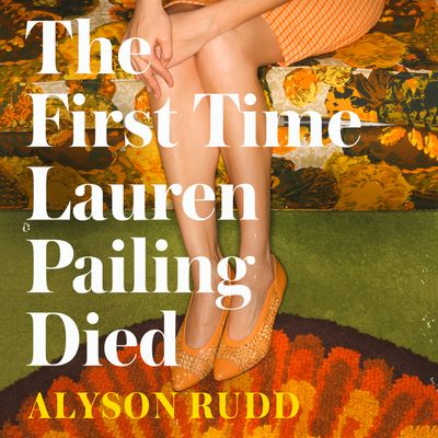 Cover image for The First Time Lauren Pailing Died: Unabridged edition - Alyson Rudd, Read by Chloe Massey