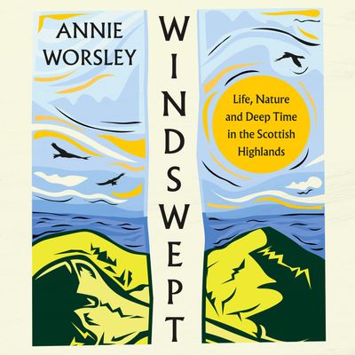 Cover image for Windswept: Life, Nature and Deep Time in the Scottish Highlands: Unabridged edition - Annie Worsley, Read by Carolyn Bonnyman
