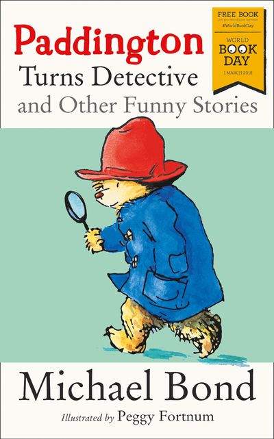 Paddington Turns Detective and Other Funny Stories: World Book Day edition - Michael Bond, Illustrated by Peggy Fortnum