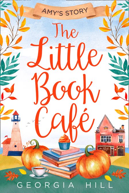 The Little Book Café: Amy’s Story (The Little Book Café, Book 3) - Georgia Hill