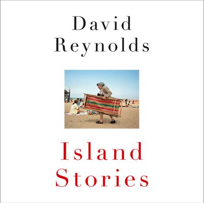 Cover image for Island Stories: An Unconventional History of Britain: Unabridged edition - David Reynolds, Read by Philip Stevens