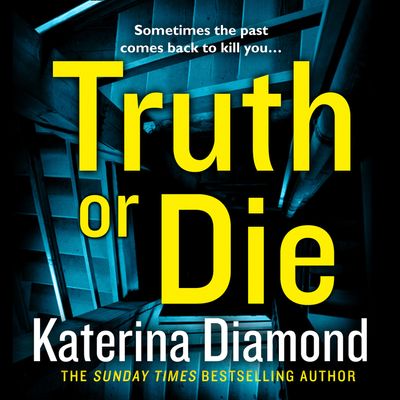 Truth or Die: Unabridged edition - Katerina Diamond, Read by Stevie Lacey