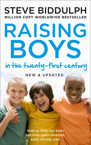 Raising Boys in the 21st Century: Completely Updated and Revised: New and updated edition - Steve Biddulph