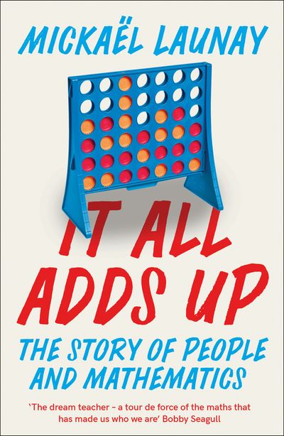 It All Adds Up: The Story of People and Mathematics - Mickael Launay, Translated by Stephen S. Wilson