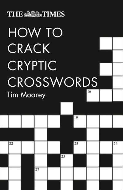 Cover image for The Times Crosswords - The Times How to Crack Cryptic Crosswords (The Times Crosswords): Second edition - Tim Moorey and Collins Puzzles