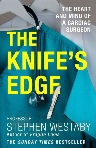The Knife’s Edge: The Heart and Mind of a Cardiac Surgeon - Stephen Westaby