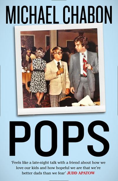Pops: Fatherhood in Pieces - Michael Chabon