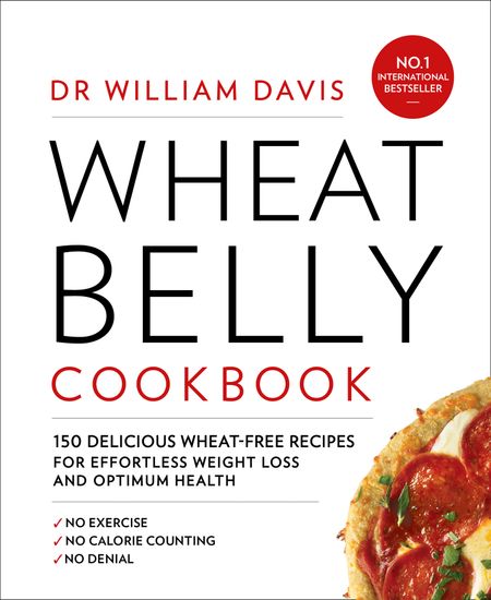 Cover image for Wheat Belly Cookbook: 150 delicious wheat-free recipes for effortless weight loss and optimum health - Dr William Davis