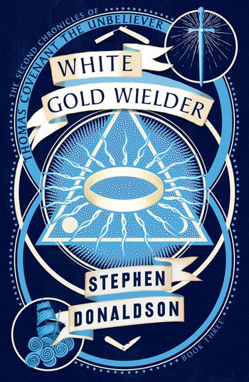 The Second Chronicles of Thomas Covenant - White Gold Wielder (The Second Chronicles of Thomas Covenant, Book 3) - Stephen Donaldson