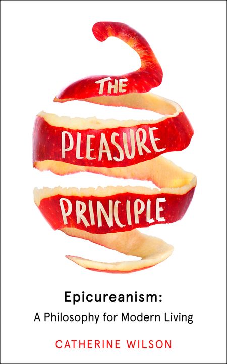 Cover image for The Pleasure Principle: Epicureanism: A Philosophy for Modern Living - Catherine Wilson
