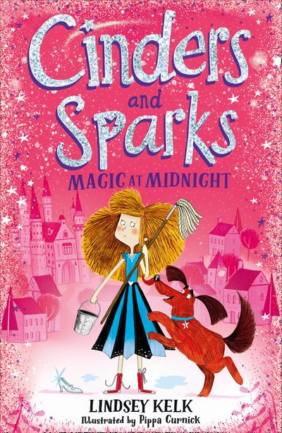 Cinders and Sparks - Cinders and Sparks: Magic at Midnight (Cinders and Sparks, Book 1) - Lindsey Kelk, Illustrated by Pippa Curnick