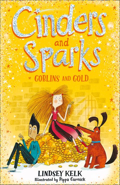 Cinders and Sparks - Cinders and Sparks: Goblins and Gold (Cinders and Sparks, Book 3) - Lindsey Kelk