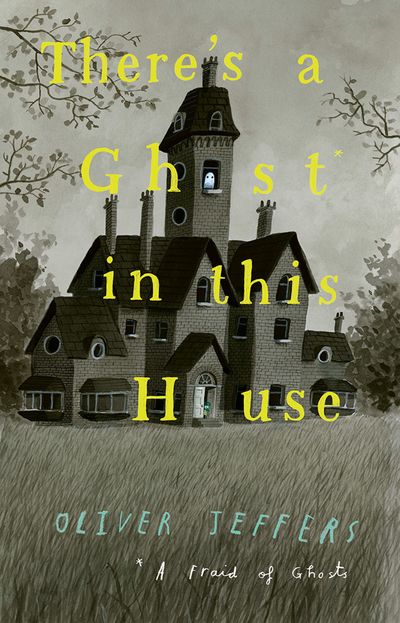 Cover image for There’s a Ghost in this House - Oliver Jeffers, Illustrated by Oliver Jeffers