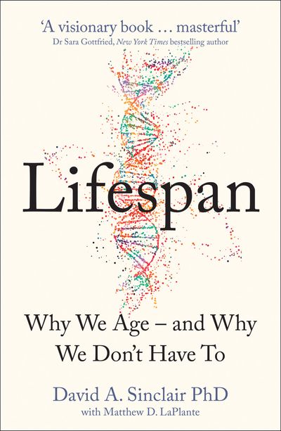 Lifespan: Why We Age – and Why We Don’t Have To - Dr David A. Sinclair