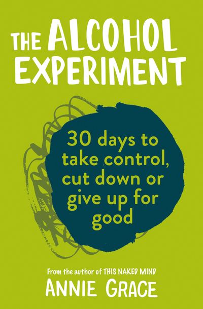 Cover image for The Alcohol Experiment: how to take control of your drinking and enjoy being sober for good - Annie Grace