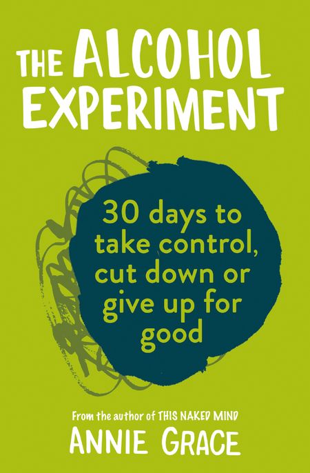 Cover image for The Alcohol Experiment: how to take control of your drinking and enjoy being sober for good - Annie Grace
