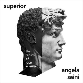 Superior: The Return of Race Science: Unabridged edition - Angela Saini, Read by Angela Saini