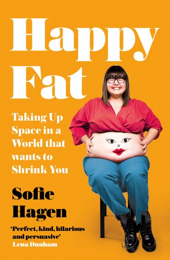 Happy Fat: Taking Up Space in a World That Wants to Shrink You - Sofie Hagen