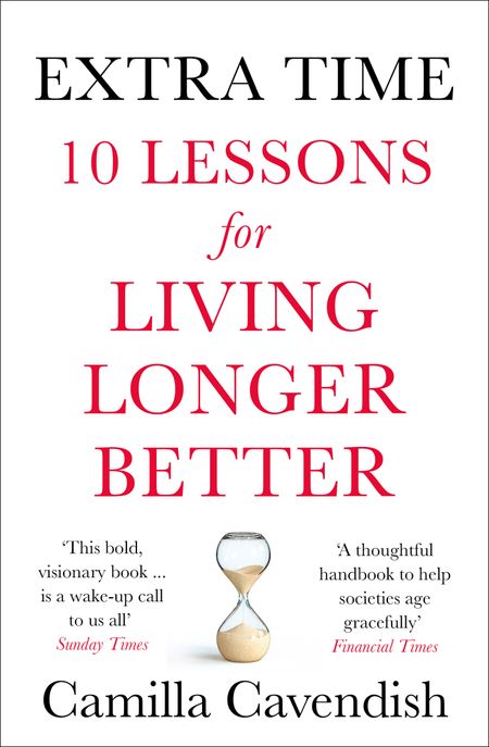 Cover image for Extra Time: 10 Lessons for Living Longer Better - Camilla Cavendish